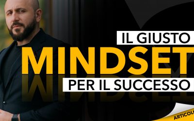 Il Giusto Mindset per avere Successo: cambia la tua vita