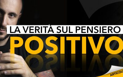 La verità sul pensiero positivo: fai il primo passo per il cambiamento