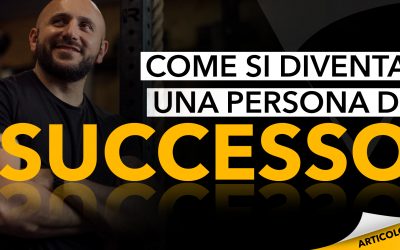 Come si diventa una persona di successo: 3 tappe fondamentali