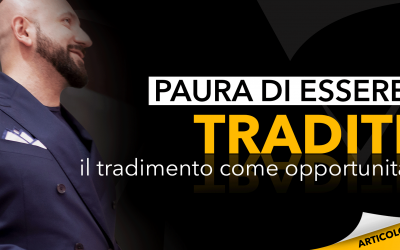 Paura di essere traditi: il tradimento come opportunità