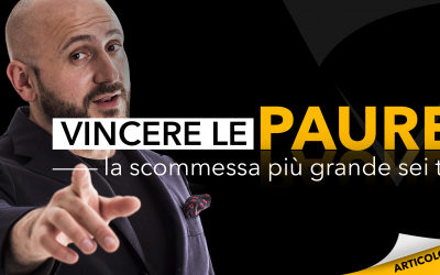 Vincere le paure: la tua scommessa più grande sei tu