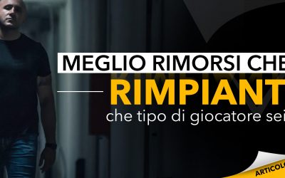 Meglio rimorsi che rimpianti: che tipo di giocatore sei?