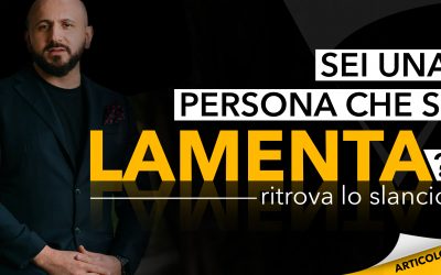 Sei una persona che si lamenta sempre? Ritrova lo slancio