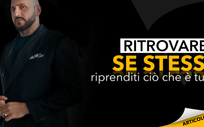 Ritrovare se stessi | Riprenditi ciò che è tuo