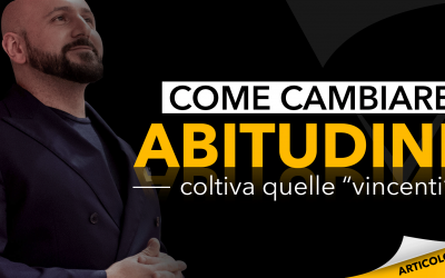 Come cambiare abitudini: coltiva quelle “vincenti”