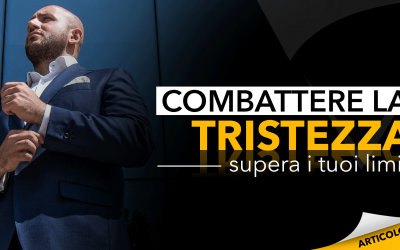 Combattere la tristezza | Supera i tuoi limiti