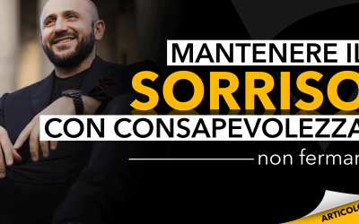 Mantenere il sorriso con consapevolezza | Non fermarti