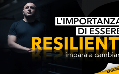 L’importanza di essere resilienti | Impara a cambiare