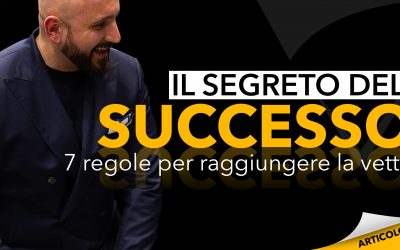 Il segreto del successo | 7 regole per raggiungere la vetta