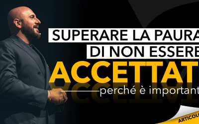 Superare la paura di non essere accettati | Perché è importante