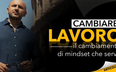 Cambiare lavoro | Il cambiamento di mindset che serve