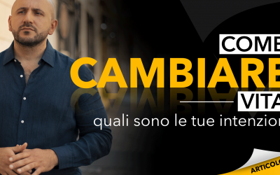 Come cambiare vita | Quali sono le tue intenzioni?