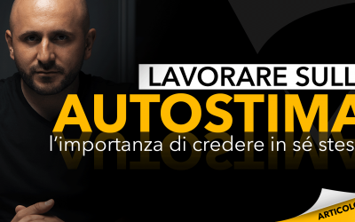 Lavorare sull’autostima | L’importanza di credere in sé stessi