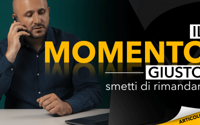 Il momento giusto | Smetti di rimandare