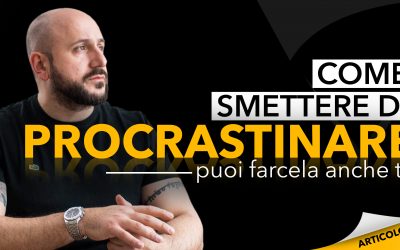 Come smettere di procrastinare | Puoi farcela anche tu