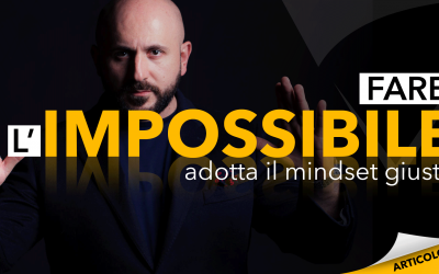 Fare l’impossibile | Adotta il mindset giusto