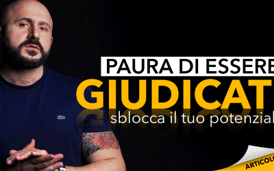 Paura di essere giudicati | Sblocca il tuo potenziale