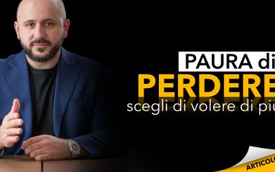 Paura di perdere | Scegli di volere di più