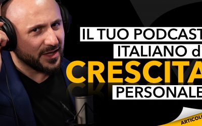 Il tuo Podcast italiano di crescita personale