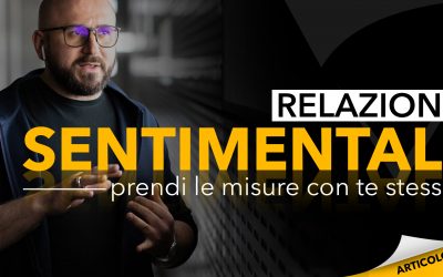 Relazioni sentimentali | Prendi le misure con te stesso