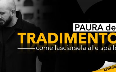 Paura del tradimento | Come lasciarsela alle spalle