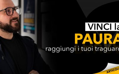 Vinci la paura | Raggiungi i tuoi traguardi