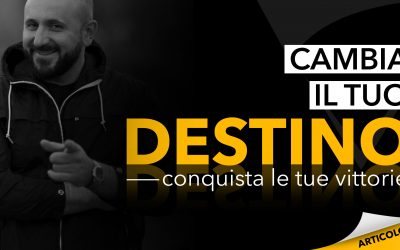 Cambia il tuo destino | Conquista le tue vittorie