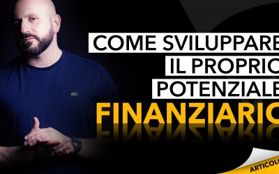 Come sviluppare il proprio potenziale finanziario