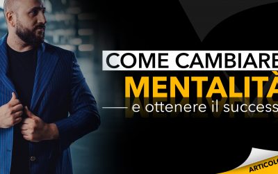 Come cambiare mentalità e ottenere il successo