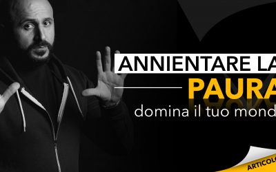 Annientare la paura | Domina il tuo mondo