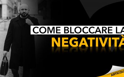 Come bloccare la negatività?