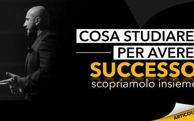 Cosa studiare per avere successo? Scopriamolo insieme