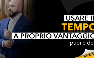 Usare il tempo a proprio vantaggio? Puoi e devi