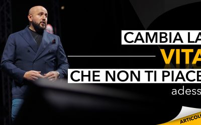 Cambia la vita che non ti piace, adesso