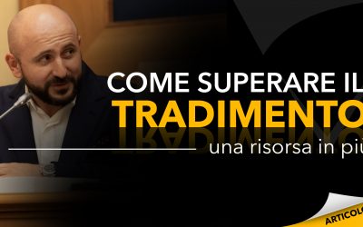 Come superare il tradimento | Una risorsa in più