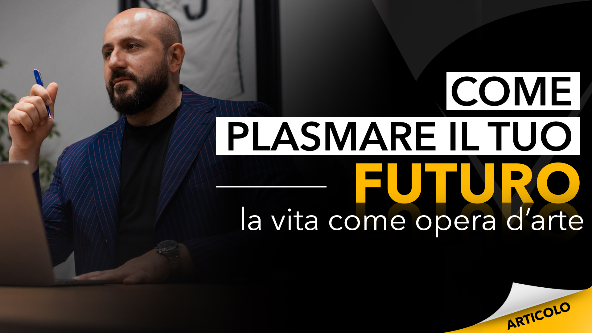 Come plasmare il tuo futuro