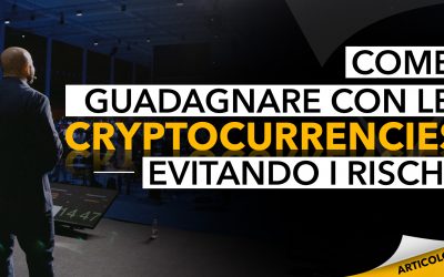 Come guadagnare con le Cryptocurrencies evitando i rischi