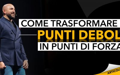 Come trasformare i punti deboli in punti di forza