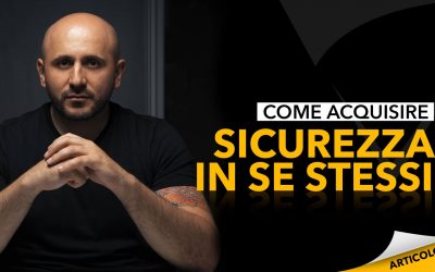 Come acquisire sicurezza in sé stessi