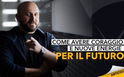 Come avere coraggio e nuove energie per il futuro