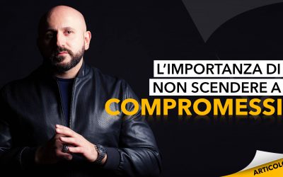 L’importanza di non scendere a compromessi