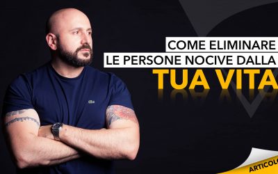 Come eliminare le persone nocive dalla tua vita