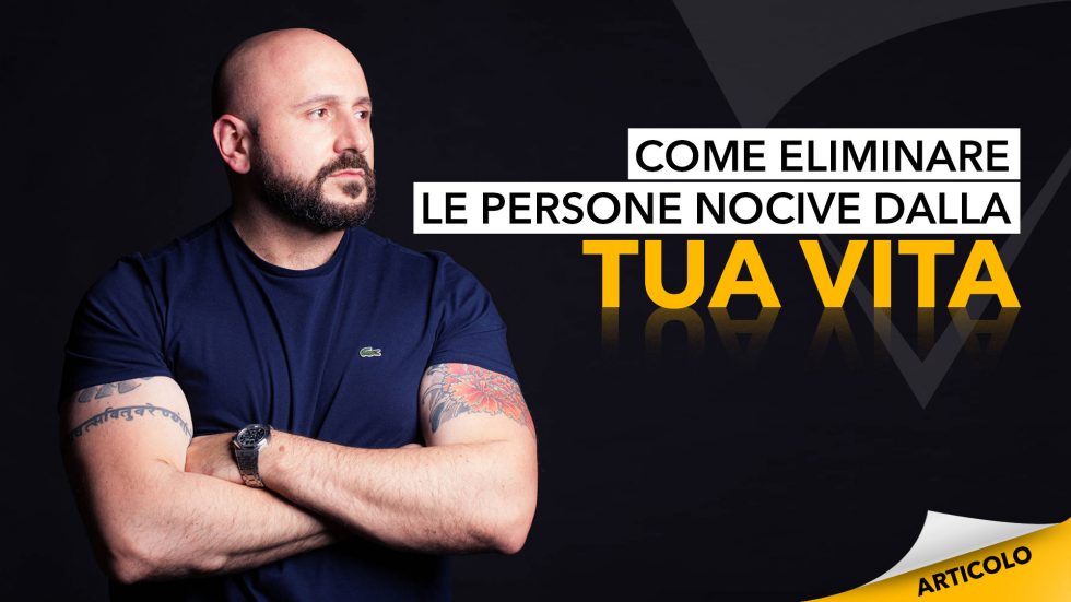 Come eliminare le persone nocive dalla tua vita - Dario Silvestri