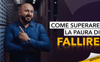 Come superare la paura di fallire