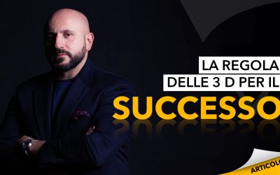 La regola delle 3 D per il successo