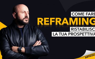 Come fare Reframing: ristabilisci la tua prospettiva