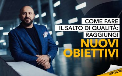 Come fare il salto di qualità: raggiungi nuovi obiettivi