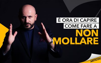 È ora di capire come fare a non mollare