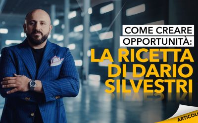 Come creare opportunità: la ricetta di Dario Silvestri