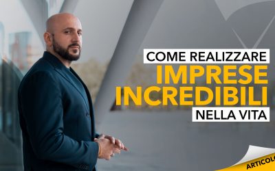 Come realizzare imprese incredibili nella vita